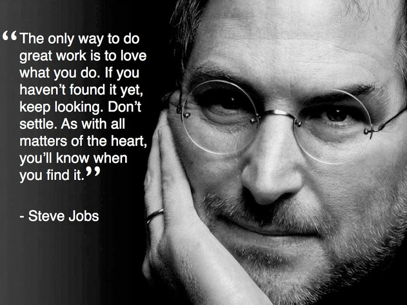 ... all matters of the heart, you'll know when you find it. - Steve Jobs