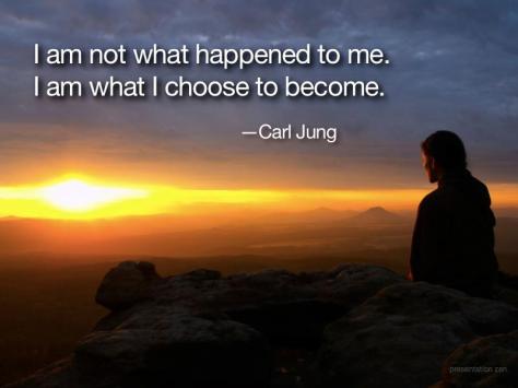 I am not what happened to me. I am what I choose to become. - Carl Jung