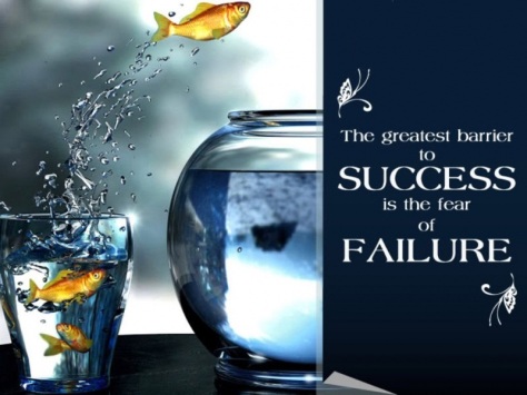 The greatest barrier to success is the fear of failure